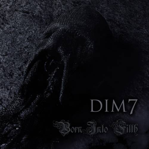 Dim7 : Born (Into Filth)